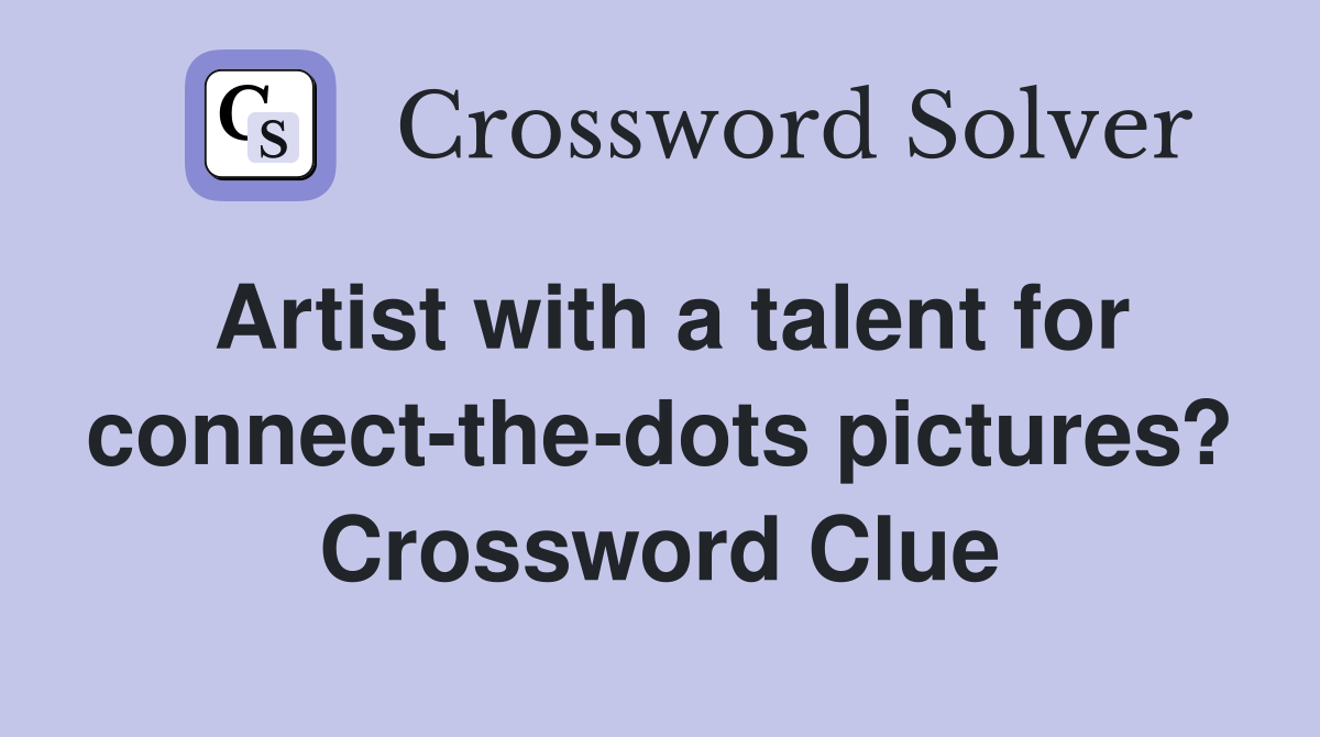Artist with a talent for connectthedots pictures? Crossword Clue